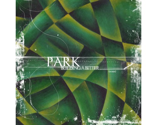 Park - Building A Better