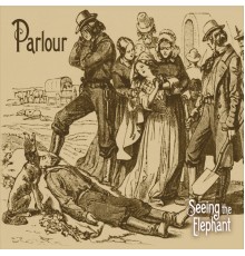 Parlour - Seeing the Elephant