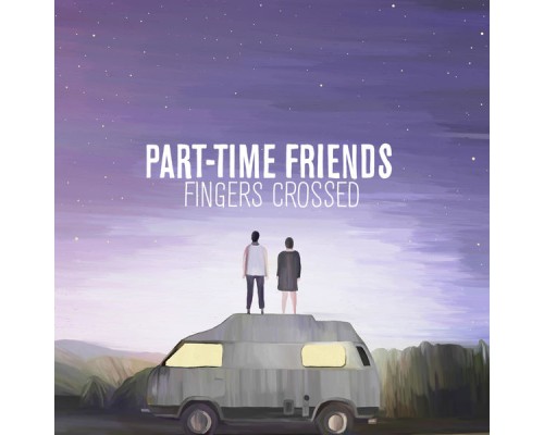 Part-Time Friends - Fingers Crossed (Deluxe)