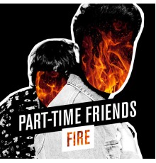 Part-Time Friends - Fire