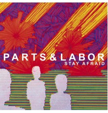 Parts & Labor - Stay Afraid