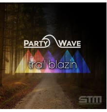 PartyWave - Trail Blazin'