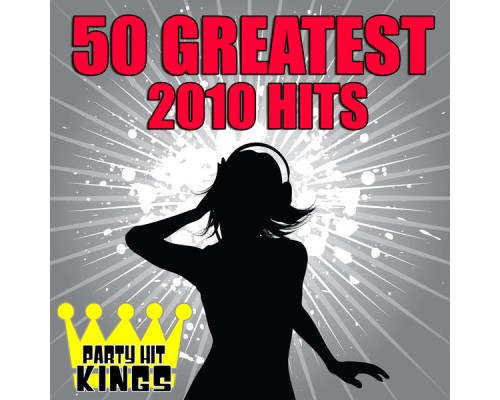Party Hit Kings - 50 Greatest 2010 Hits