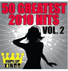 Party Hit Kings - 50 Greatest 2010 Hits Vol. 2