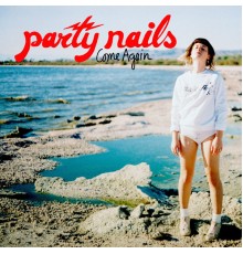 Party Nails - Come Again