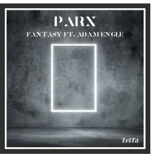 Parx - Fantasy (feat. Adam Engle)