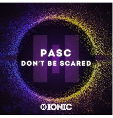 Pasc - Don't be Scared