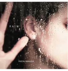 Pascal Mailloux - Pascal Mailloux: Rain