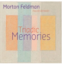 Pascale Berthelot - Morton Feldman : Triadic Memories
