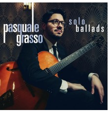 Pasquale Grasso - Solo Ballads