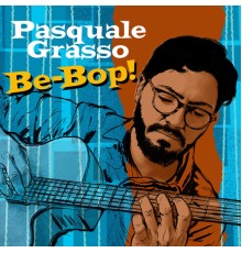 Pasquale Grasso - Be-Bop!