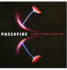 Passafire - Start From Scratch