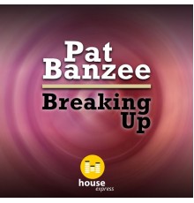 Pat Banzee - Breaking Up