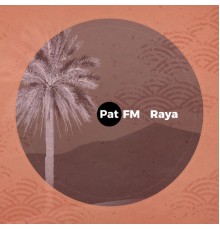 Pat FM - Raya