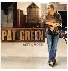Pat Green - What I'm For