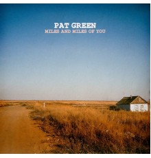 Pat Green - Miles and Miles of You