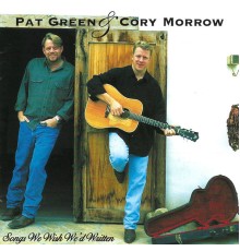 Pat Green & Cory Morrow - Songs We Wish We'd Written (20th Anniversary)