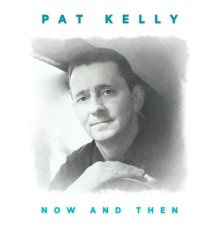 Pat Kelly - Now and Then