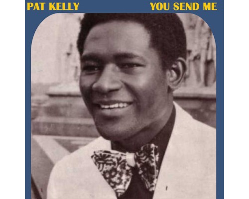 Pat Kelly - You Send Me