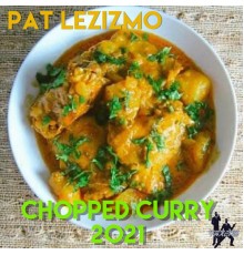 Pat Lezizmo - Chopped Curry 2021