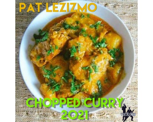 Pat Lezizmo - Chopped Curry 2021