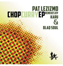 Pat Lezizmo - Chop Curry EP