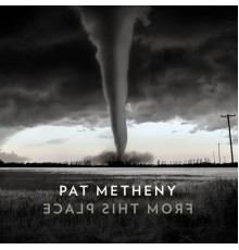 Pat Metheny - From This Place