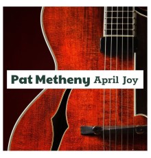 Pat Metheny - April Joy (Live)