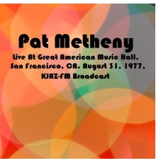 Pat Metheny - Live At Great American Music Hall, San Francisco, CA. August 31st 1977, KJAZ-FM Broadcast (Remastered)
