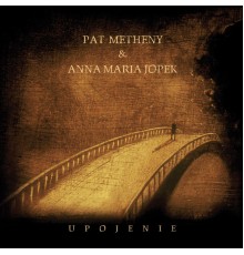 Pat Metheny & Anna Maria Jopek - Upojenie