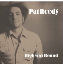 Pat Reedy - Highway Bound