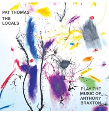 Pat Thomas and The Locals - Play the Music of Anthony Braxton