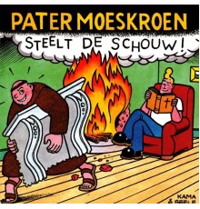 Pater Moeskroen - Steelt De Schouw!