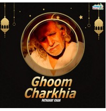 Pathanay Khan - Ghoom Charkhia