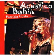 Patrícia Costa - Acústico Bahia (Acústico)