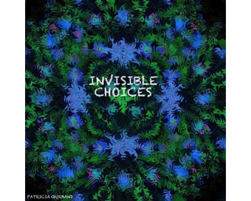 Patricia Gurband - Invisible Choices