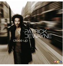 Patrick Dewayne - Close Up