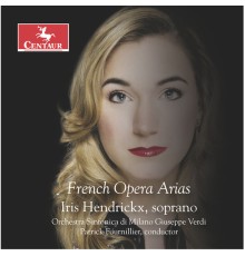 Patrick Fournillier, Orchestra Sinfonica di Milano Giuseppe Verdi, Iris Hendrickx - French Opera Arias (Live)