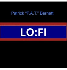 Patrick "P.A.T."Barnett - Lo:Fi