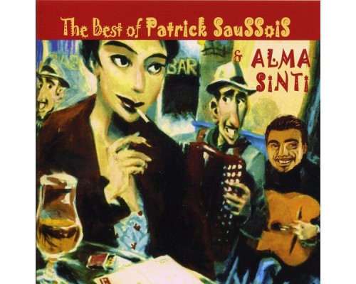 Patrick Saussois - The Best Of Patrick Saussois & Alma Sinti 1996 - 2006 Patrick Saussois - The Best Of Patrick Saussois & Alma Sinti 1996 - 2006