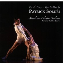 Patrick Soluri & Manhattan Chamber Orchestra - Pas de Deux: Two Ballets