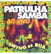 Patrulha do Samba - Swing de Rua  (Ao Vivo)