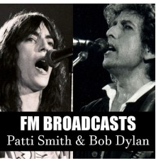 Patti Smith and Bob Dylan - FM Broadcasts Patti Smith & Bob Dylan (Live)