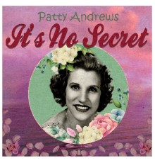 Patty Andrews - It's No Secret