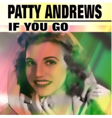 Patty Andrews - If You Go