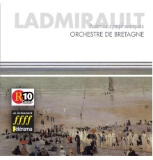 Paul-Emile Ladmirault - Ladmirault : Poèmes symphoniques