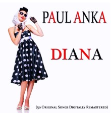 Paul Anka - Diana (50 Original Songs Digitally Remastered)