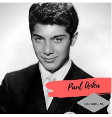 Paul Anka - The Origins