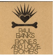 Paul Banks - Bones & Love Bombs