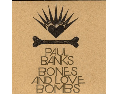 Paul Banks - Bones & Love Bombs